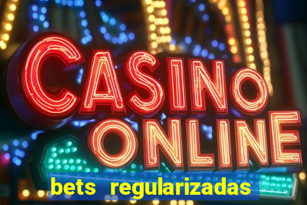 bets regularizadas no brasil